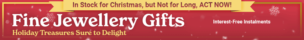 In Stock for Christmas, but Not for Long, ACT NOW! Fine Jewellery Gifts - Holiday Treasures Sure to Delight - Shop Risk-Free: Free Personalization on Select Items | Free Returns Up to 120 Days | Interest-Free Instalments