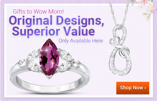Gifts to Wow Mom! - Original Designs, Superior Value - Only Available Here - Shop Now