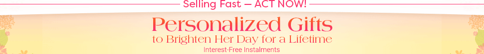 Selling Fast — ACT NOW! - Personalized Gifts - to Brighten Her Day for a Lifetime - Interest-Free Instalments | FREE Returns Up to 365 Days | FREE Personalization