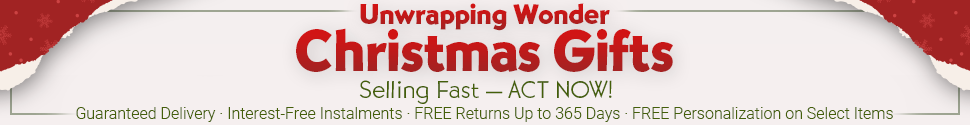 Christmas Gifts + Shop Risk-Free: Guaranteed Delivery | Free Personalization on Select Items | Free Returns Up to 365 Days | Interest-Free Installments – Get your gifts early